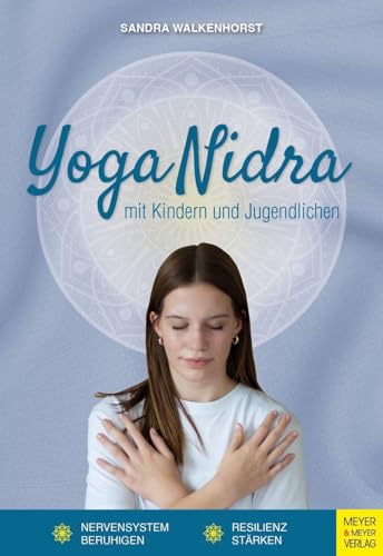 Yoga Nidra für Kinder und Jugendliche: Nervensystem beruhigen und Resilienz stärken Yoga Nidra für Kinder und Jugendliche: Nervensystem beruhigen und Resilienz stärken