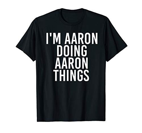 I'M AARON DOING AARON THINGS Funny Christmas Gift Idea T-Shirt