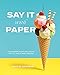Say It With Paper: Fun papercraft projects to cut, fold and create
