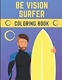  Be Vision Surfer Coloring Book: Surfers Life Surfing Colouring Coloring Book Gift Activity for Adults Teens Boys Baby Children Relaxation and Activities Books for Toddlers