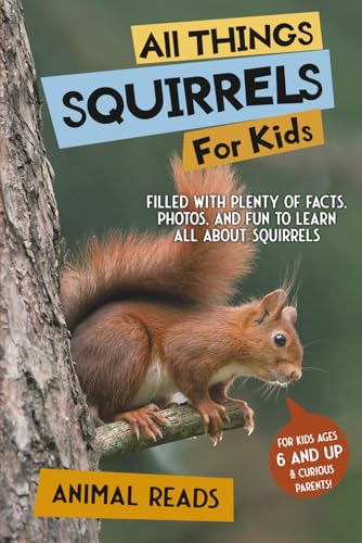 All Things Squirrels For Kids: Filled With Plenty of Facts, Photos, and Fun to Learn all About Squirrels