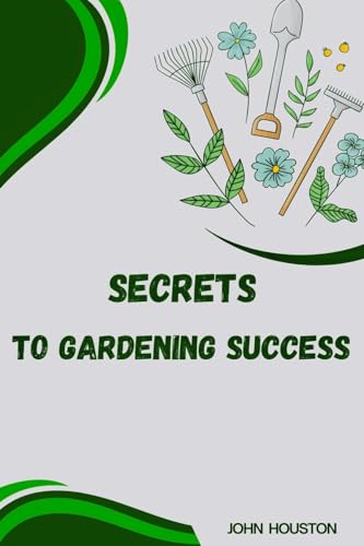 SECRETS TO GARDENING SUCCESS