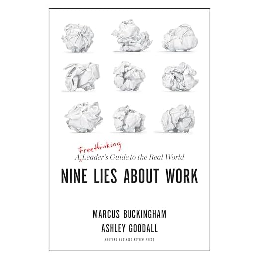 Nine Lies About Work: A Freethinking Leader’s Guide to the Real World