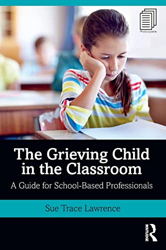 The Grieving Child in the Classroom: A Guide for School-Based Professionals