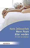 Wenn Paare älter werden: Die Liebe neu entdecken (HERDER spektrum) - Hans Jellouschek