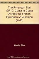 The Pyrenean Trail GR10: Coast to Coast Across the French Pyrenees (A Cicerone guide) 1852840382 Book Cover