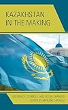 Kazakhstan in the Making: Legitimacy, Symbols, and Social Changes (Contemporary Central Asia: Societies, Politics, and Cultures)