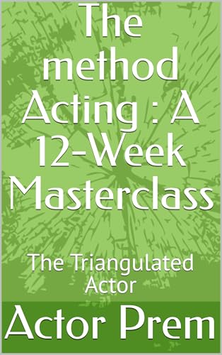 The method Acting : A 12-Week Masterclass : The Triangulated Actor