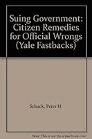Suing Government: Citizen Remedies for Official Wrongs (Yale Fastbacks) 0300029578 Book Cover