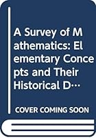 A Survey of Mathematics: Elementary Concepts and Their Historical Development 003065825X Book Cover