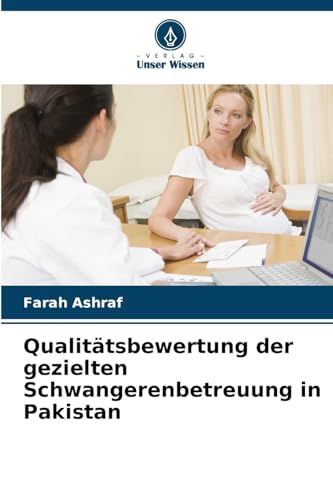 Qualitätsbewertung der gezielten Schwangerenbetreuung in Pakistan (German Edition)