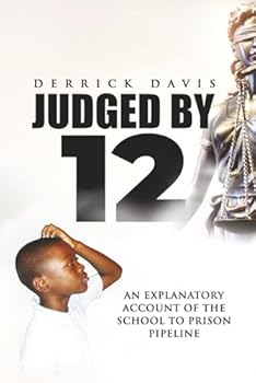 Judged By 12: An Explanatory Account of the School to Prison Pipeline