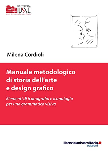 Manuale metodologico di storia dell'arte e design grafico: Elementi di iconografia e iconologia per una grammatica visiva