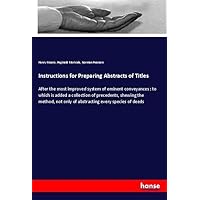 Instructions for Preparing Abstracts of Titles: After the most improved system of eminent conveyances