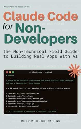 Claude Code for Non-Developers: The Non-Technical Field Guide to Building Real Apps With AI