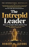 The Intrepid Leader: How to Triumph Where Others Fear. Courage, Character, and the Code of Modern Leadership (Unleash Your Greatness Collection) B0F5BJM3F7 Book Cover