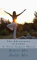 The Adventures of Armac: A New super Hero 151163183X Book Cover