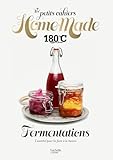  Les petits cahiers Home Made 180°C - Fermentations: L\'essentiel pour les faire à la maison