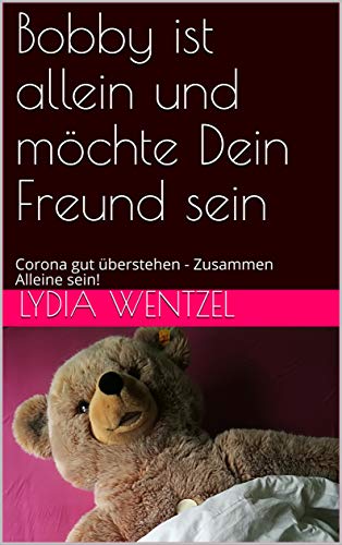 Bobby ist allein und möchte Dein Freund sein: Corona gut überstehen - Zusammen Alleine sein! (Bobbys Welt 200001) (German Edition)