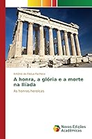 A Honra, a Glória e a Morte na Ilíada 3639831713 Book Cover