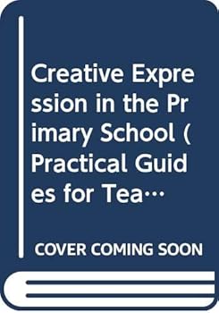 Paperback Creative expression in the primary school (Blackwell's practical guides for teachers) Book