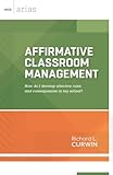 Affirmative Classroom Management: How do I develop effective rules and consequences in my school? (ASCD Arias)