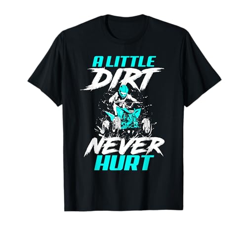 A Little Dirt Never Hurt ATV Quad Bike T-Shirt