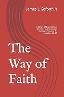 The Way of Faith: A Series of Expositional Sermons in the book of Hebrews: Volume 2 - Chapters 11-13 (Forward in Faith) 1977084958 Book Cover