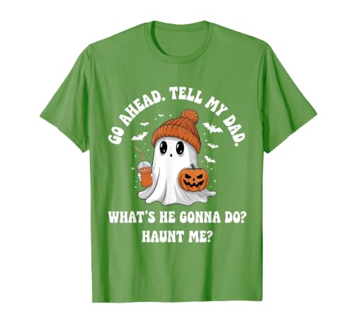 Go Ahead Tell My Dad What's He Gonna Do Haunt Me T-Shirt, Men, Grass Green, 3X-Large