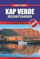 KAP VERDE Reiseführer 2025: Entdecken Sie sonnenverwöhnte Strände, lebendige Kultur und ganzjährige Wärme auf dem Atlantischen Archipel Afrikas (German Edition) B0F5WRQMBF Book Cover