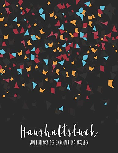 Haushaltsbuch zum Eintragen der Einnahmen und Ausgaben: Einfach Sparen: Budget und Finanzen Kinderleicht planen - Alle Einnahmen und Ausgaben auf einem Blick (German Edition)