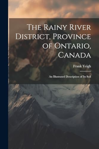 The Rainy River District, Province of Ontario, Canada; an Illustrated Description of its Soil