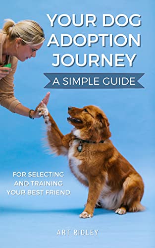 Your Dog Adoption Journey: A Simple Guide for Selecting and
