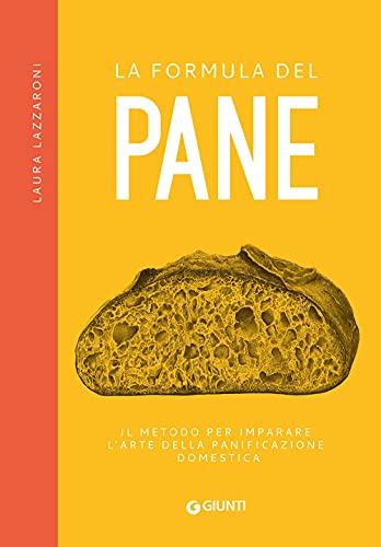 La formula del pane. Il metodo per imparare l'arte della panificazione domest
