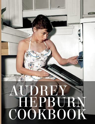 Audrey Hepburn Cookbook: The Book With 20 Recipes Audrey Hepburn Every Day