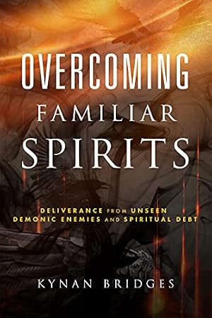 Book cover Overcoming Familiar Spirits: Deliverance from Unseen Demonic Enemies and Spiritual Debt (Spiritual Warfare)