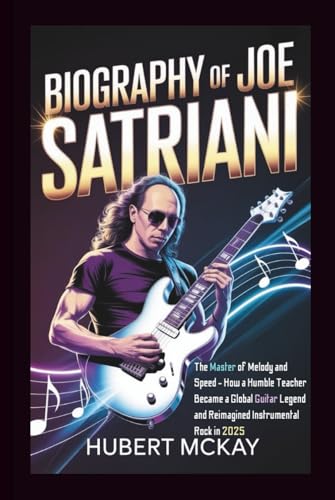 BIOGRAPHY OF JOE SATRIANI: The Master of Melody and Speed - How a Humble Teacher Became a Global Guitar Legend and Reimagined Instrumental Rock in 2025