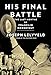 His Final Battle: The Last Months of Franklin Roosevelt