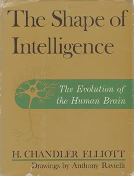 Hardcover THE SHAPE OF INTELLIGENCE The Evolution of the Human Brain Book