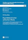 Exportdeterminanten serbischen Obstes: Eine triangulative Wertschoepfungskettenanalyse zur Exploration potenziell hemmender Einflussfaktoren im bilateralen ... Entwicklungs- und Umweltforschung 32)