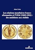  Les Relations Monétaires Franco-allemandes Et L’uem 1969-1992: Des Ambitions Aux Réalités