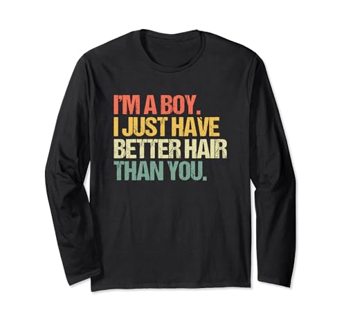 I'm a boy (I Just Have Better Hair Than You) – divertente detto sarcastico ragazzi detti disegni per bambini retrò vintage invecchiato novità umorismo alla moda spiritoso divertente carino fresco