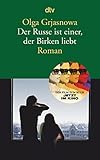 Der Russe ist einer, der Birken liebt: Roman - Olga Grjasnowa 