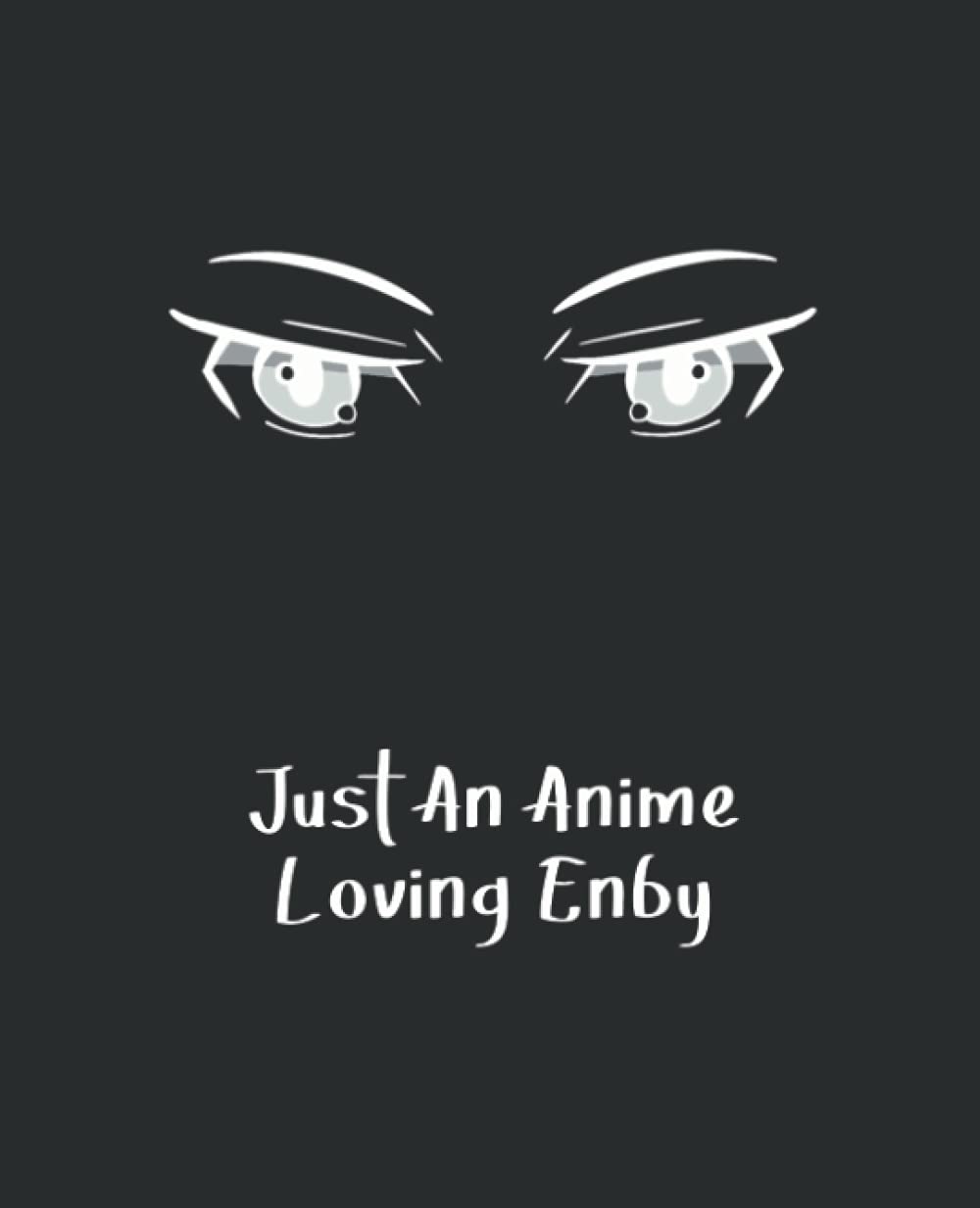 Just An Anime Loving Enby Composition Notebook, Plain Pages, Sketchbook, Planner, Organiser, Journal, Diary: workbook, study, back to school, gift, college
