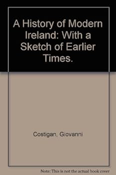 A History Of Modern Ireland: With a Sketch of Earlier Times