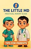  The Little M.D. - Practical Parent Medical Guide: Tips for parents (English Edition)
