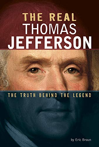 The Real Thomas Jefferson: The Truth Behind the Legend (Real Revolutionaries)