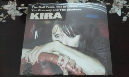 Kira - Kira - The Rail Train, The Meadow, The Freeway And The Shadows (1 Cd)