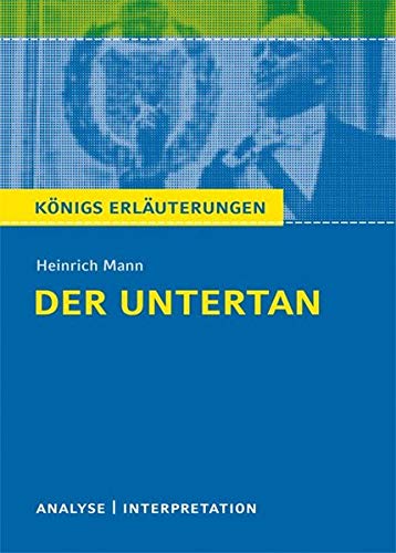 Der Untertan von Heinrich Mann.: Textanalyse und Interpretation mit ausführlicher Inhaltsangabe und Der Untertan von Heinrich Mann.: Textanalyse und Interpretation mit ausführlicher Inhaltsangabe und