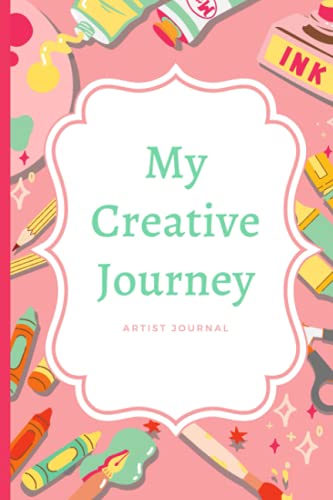 My Creative Journey : Artist Journal to Reflect On Your Creative Process, With Lined Pages (6 x 9 inches)